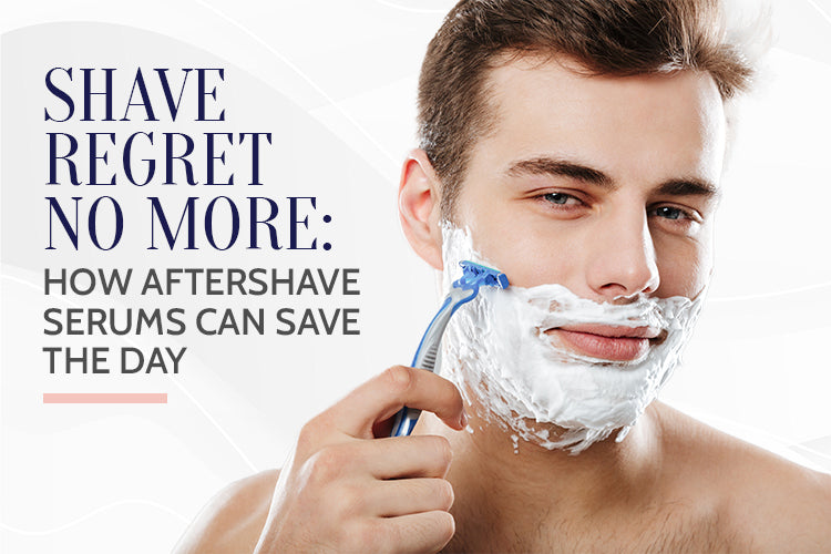 Shave Regret No More: How Aftershave Serums Can Save the Day